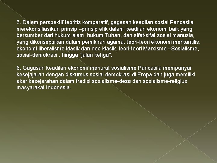 5. Dalam perspektif teoritis komparatif, gagasan keadilan sosial Pancasila merekonsiliasikan prinsip –prinsip etik dalam