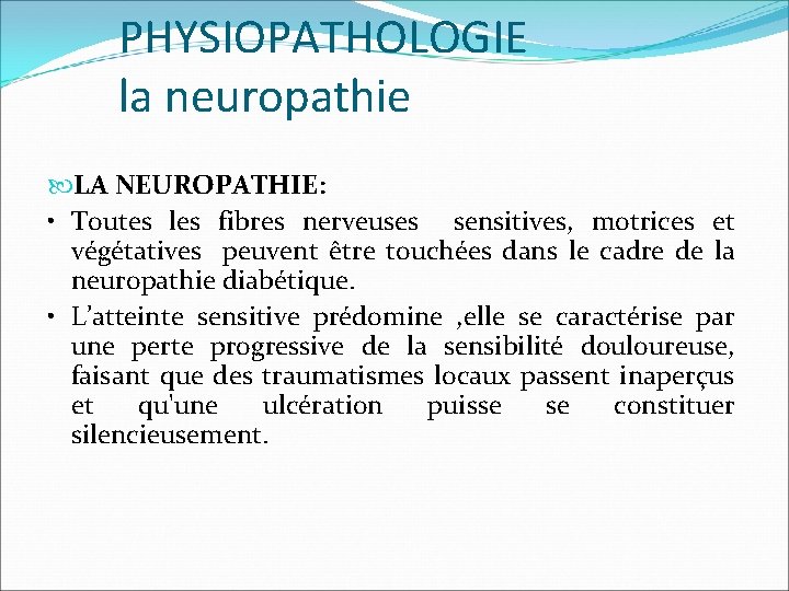 PHYSIOPATHOLOGIE la neuropathie LA NEUROPATHIE: • Toutes les fibres nerveuses sensitives, motrices et végétatives