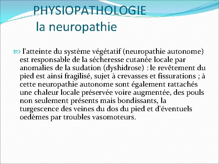 PHYSIOPATHOLOGIE la neuropathie l'atteinte du système végétatif (neuropathie autonome) est responsable de la sécheresse