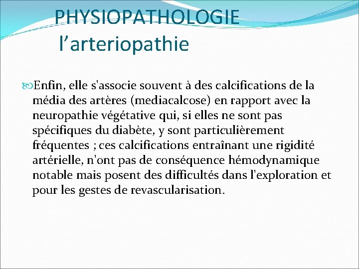 PHYSIOPATHOLOGIE l’arteriopathie Enfin, elle s'associe souvent à des calcifications de la média des artères