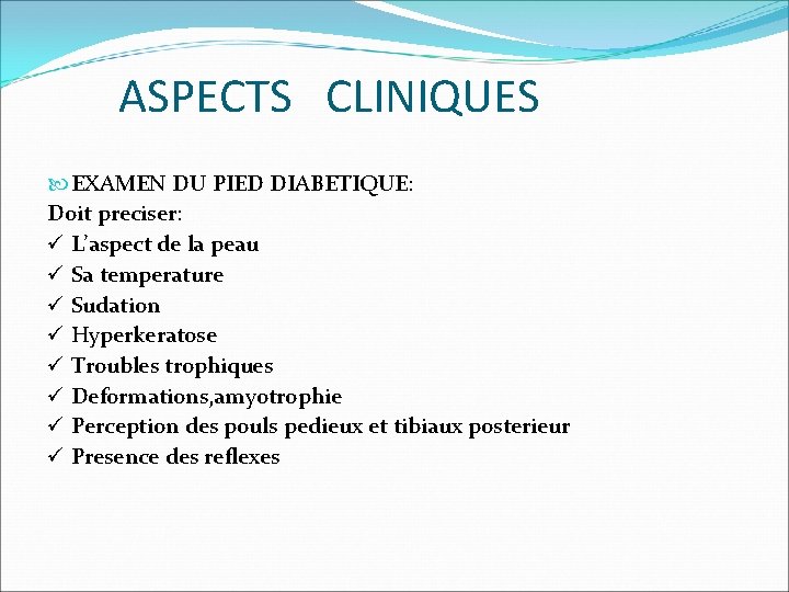 ASPECTS CLINIQUES EXAMEN DU PIED DIABETIQUE: Doit preciser: ü L’aspect de la peau ü