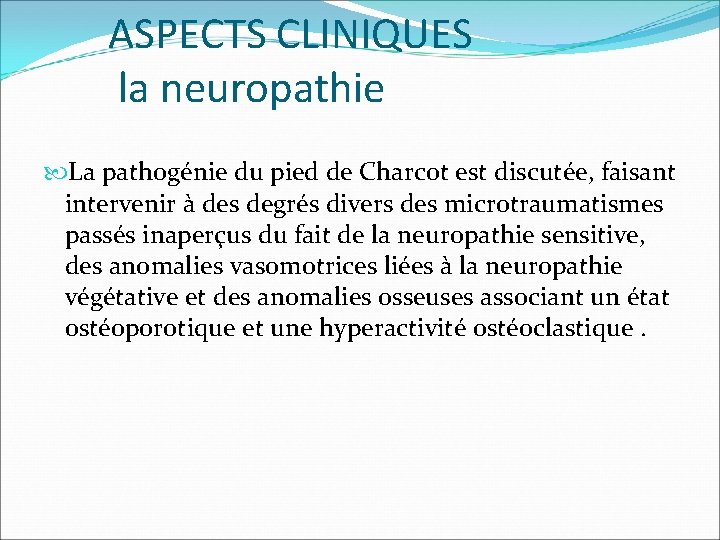 ASPECTS CLINIQUES la neuropathie La pathogénie du pied de Charcot est discutée, faisant intervenir