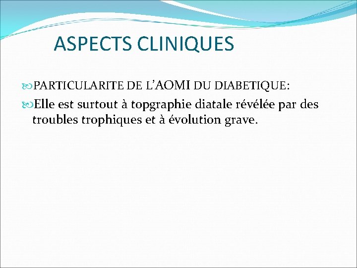 ASPECTS CLINIQUES PARTICULARITE DE L’AOMI DU DIABETIQUE: Elle est surtout à topgraphie diatale révélée