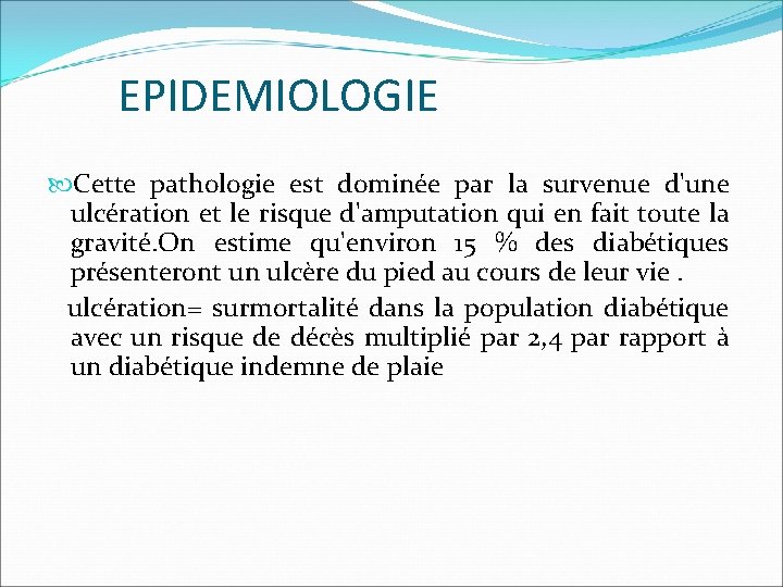 EPIDEMIOLOGIE Cette pathologie est dominée par la survenue d'une ulcération et le risque d'amputation