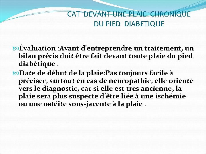 CAT DEVANT UNE PLAIE CHRONIQUE DU PIED DIABETIQUE Évaluation : Avant d'entreprendre un traitement,