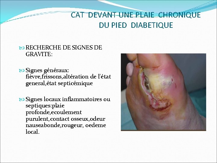 CAT DEVANT UNE PLAIE CHRONIQUE DU PIED DIABETIQUE RECHERCHE DE SIGNES DE GRAVITE: Signes