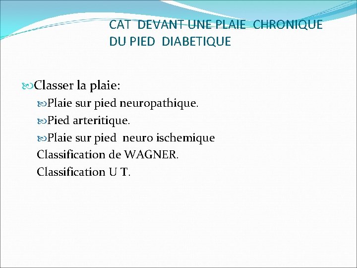 CAT DEVANT UNE PLAIE CHRONIQUE DU PIED DIABETIQUE Classer la plaie: Plaie sur pied