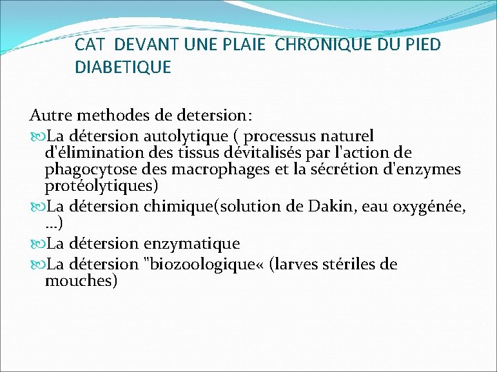 CAT DEVANT UNE PLAIE CHRONIQUE DU PIED DIABETIQUE Autre methodes de detersion: La détersion