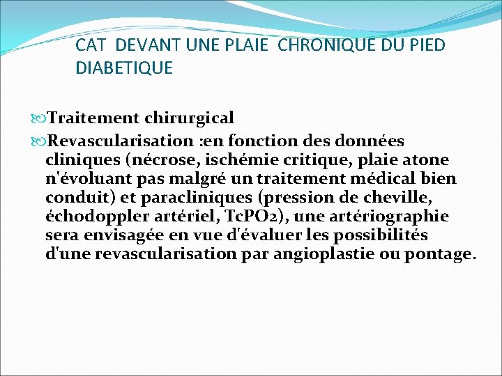 CAT DEVANT UNE PLAIE CHRONIQUE DU PIED DIABETIQUE Traitement chirurgical Revascularisation : en fonction