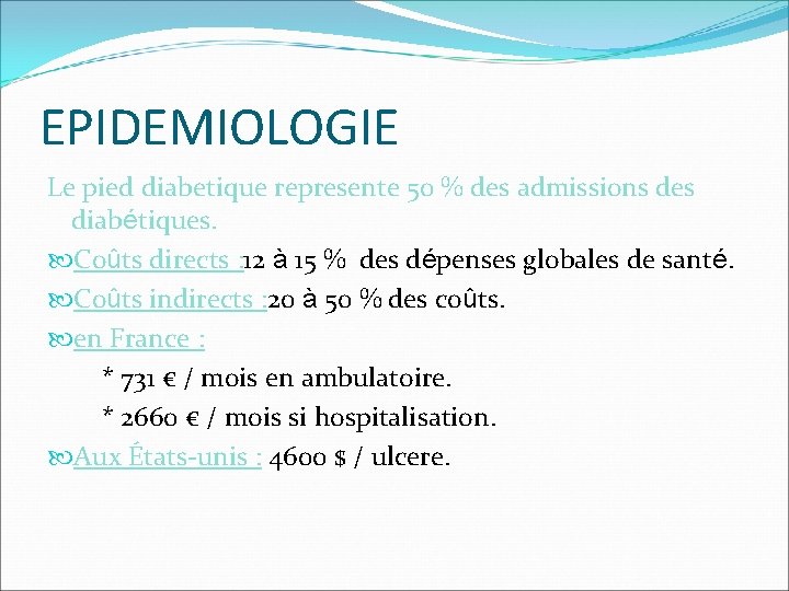 EPIDEMIOLOGIE Le pied diabetique represente 50 % des admissions des diabétiques. Coûts directs :