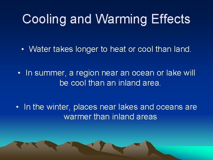 Cooling and Warming Effects • Water takes longer to heat or cool than land.