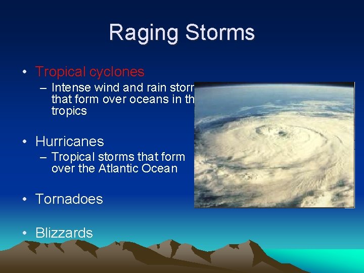 Raging Storms • Tropical cyclones – Intense wind and rain storms that form over