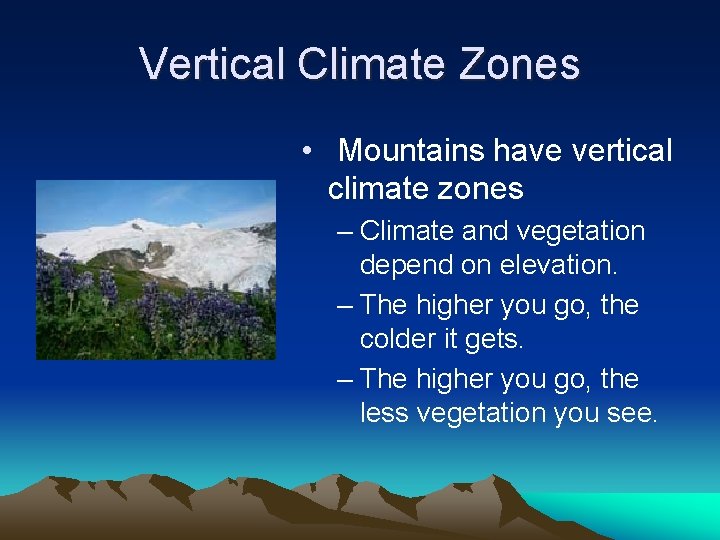 Vertical Climate Zones • Mountains have vertical climate zones – Climate and vegetation depend
