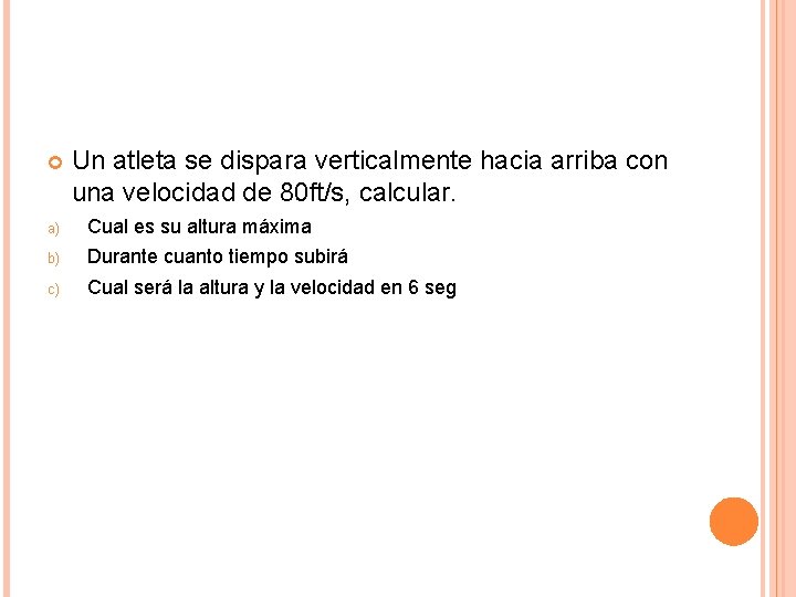  Un atleta se dispara verticalmente hacia arriba con una velocidad de 80 ft/s,