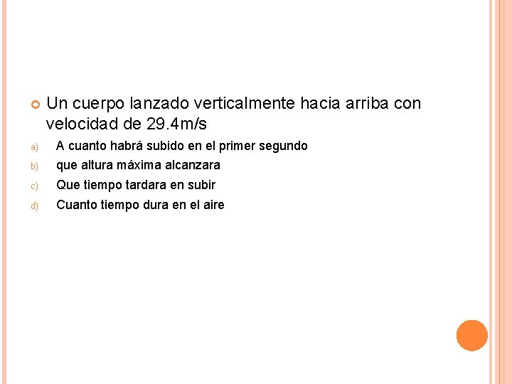  Un cuerpo lanzado verticalmente hacia arriba con velocidad de 29. 4 m/s a)