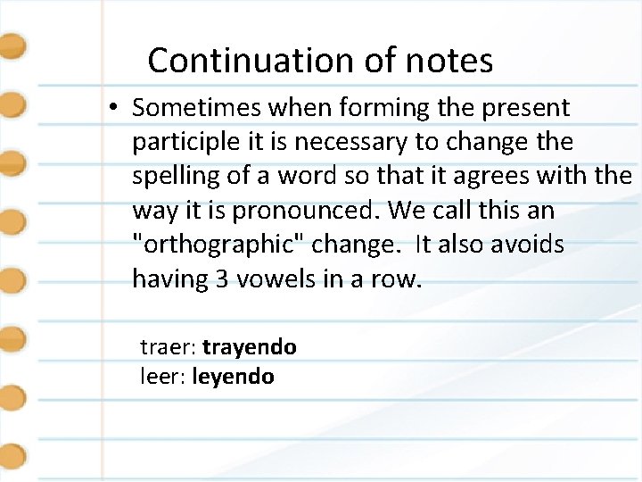 Continuation of notes • Sometimes when forming the present participle it is necessary to