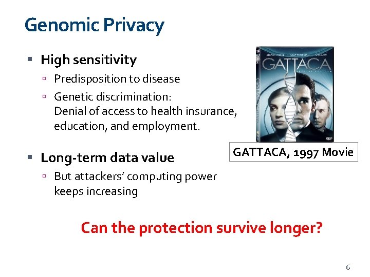 Genomic Privacy High sensitivity Predisposition to disease Genetic discrimination: Denial of access to health