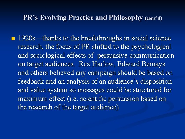 PR’s Evolving Practice and Philosophy (cont’d) n 1920 s—thanks to the breakthroughs in social