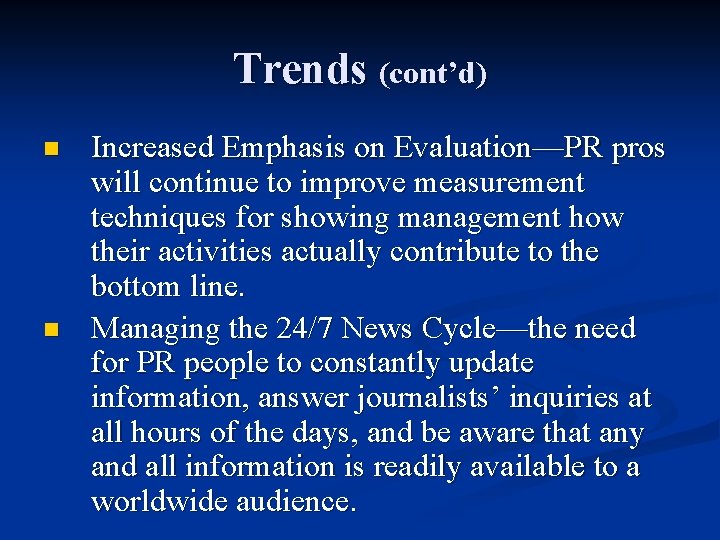 Trends (cont’d) n n Increased Emphasis on Evaluation—PR pros will continue to improve measurement