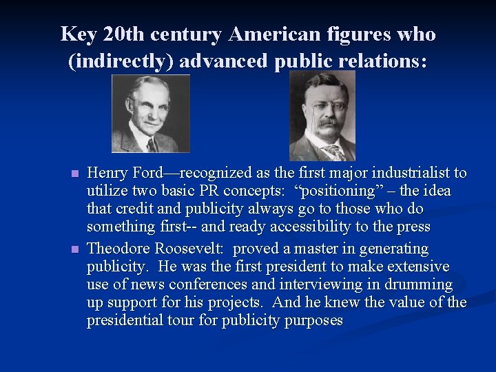 Key 20 th century American figures who (indirectly) advanced public relations: n n Henry
