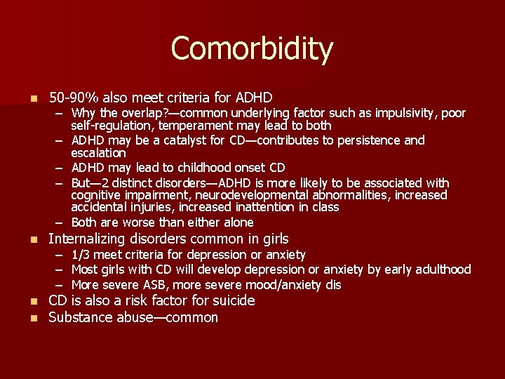 Comorbidity n 50 -90% also meet criteria for ADHD n Internalizing disorders common in