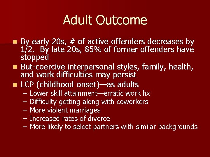 Adult Outcome n n n By early 20 s, # of active offenders decreases