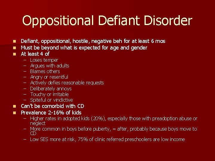 Oppositional Defiant Disorder n n n Defiant, oppositional, hostile, negative beh for at least