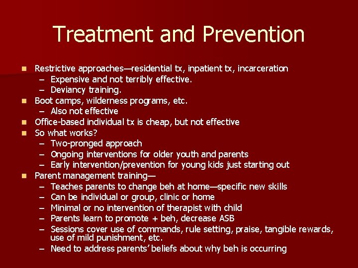 Treatment and Prevention n n Restrictive approaches—residential tx, inpatient tx, incarceration – Expensive and