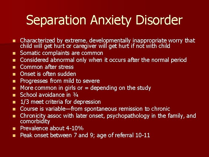 Separation Anxiety Disorder n n n n Characterized by extreme, developmentally inappropriate worry that