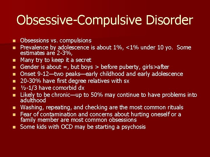 Obsessive-Compulsive Disorder n n n Obsessions vs. compulsions Prevalence by adolescence is about 1%,