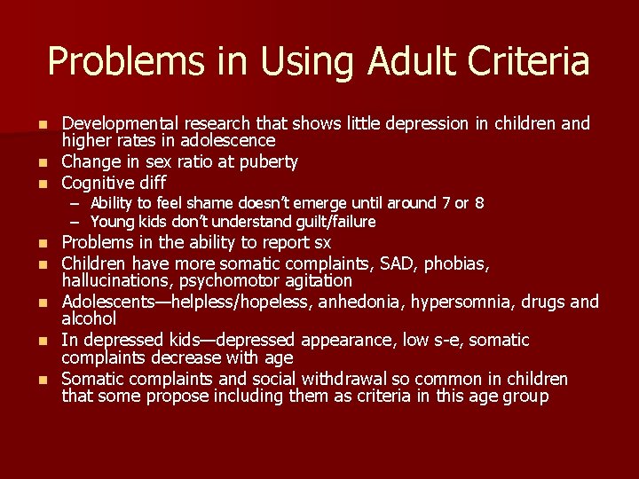 Problems in Using Adult Criteria Developmental research that shows little depression in children and