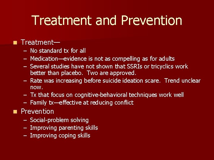 Treatment and Prevention n Treatment— – No standard tx for all – Medication—evidence is