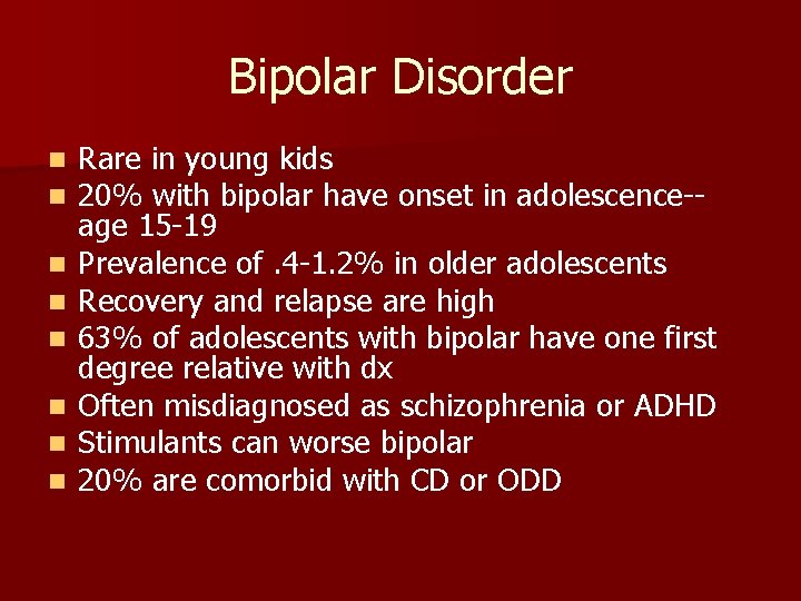 Bipolar Disorder n n n n Rare in young kids 20% with bipolar have