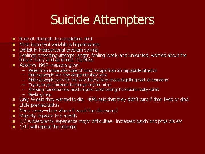 Suicide Attempters n Rate of attempts to completion 10: 1 Most important variable is