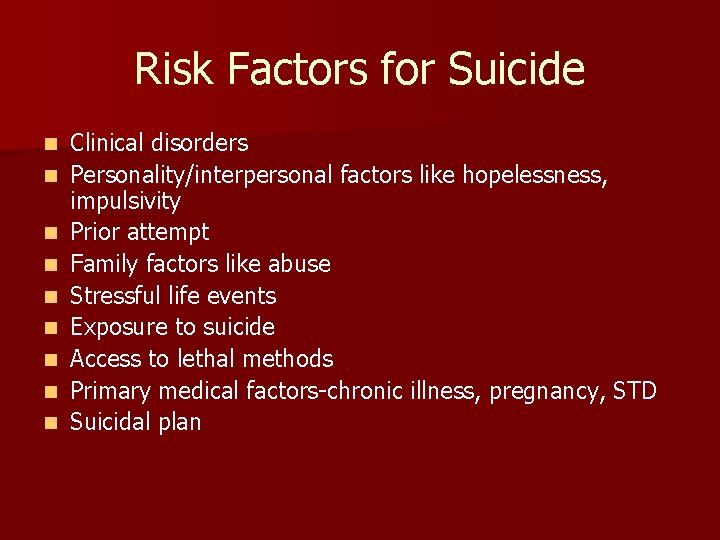 Risk Factors for Suicide n n n n n Clinical disorders Personality/interpersonal factors like