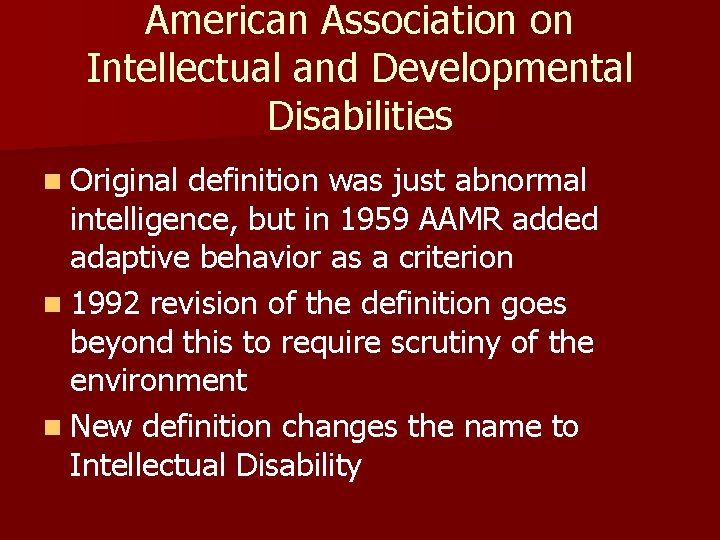 American Association on Intellectual and Developmental Disabilities n Original definition was just abnormal intelligence,