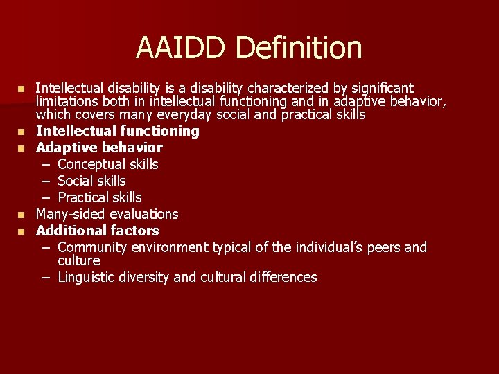 AAIDD Definition n n Intellectual disability is a disability characterized by significant limitations both