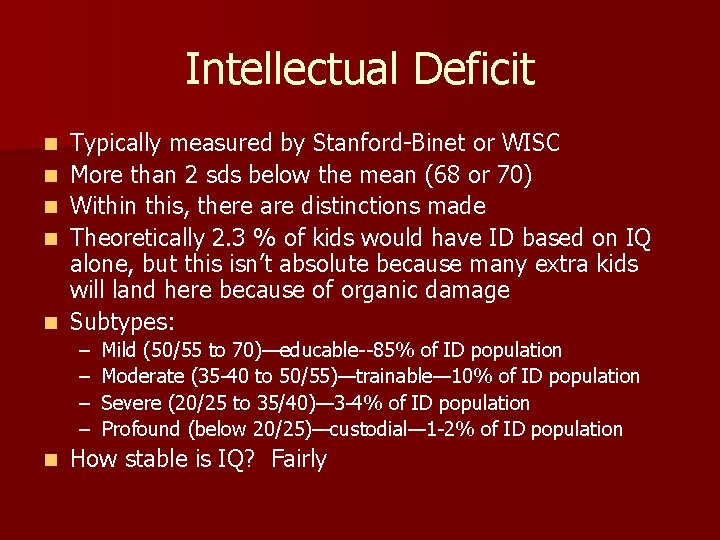 Intellectual Deficit n n n Typically measured by Stanford-Binet or WISC More than 2