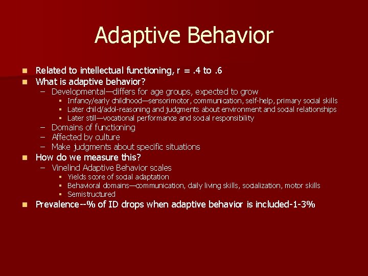 Adaptive Behavior n n Related to intellectual functioning, r =. 4 to. 6 What