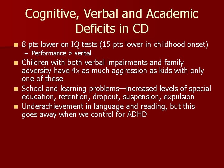 Cognitive, Verbal and Academic Deficits in CD n 8 pts lower on IQ tests