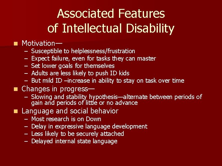 Associated Features of Intellectual Disability n Motivation— n Changes in progress— n Language and