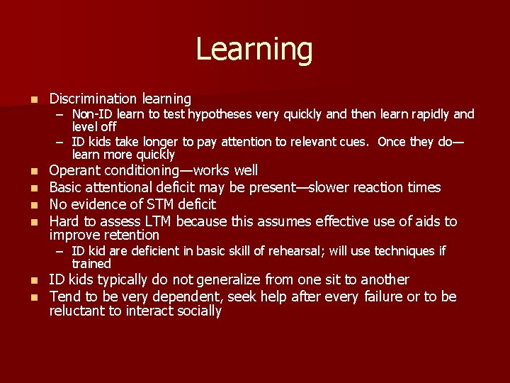 Learning n Discrimination learning n n Operant conditioning—works well Basic attentional deficit may be