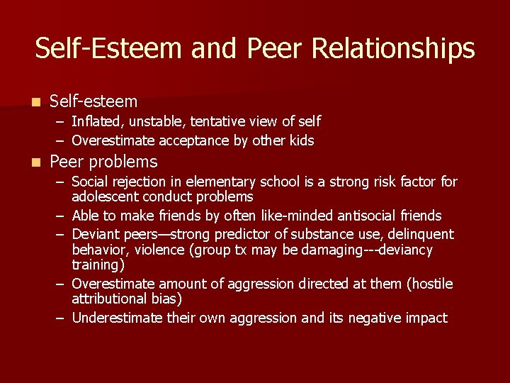 Self-Esteem and Peer Relationships n Self-esteem – Inflated, unstable, tentative view of self –