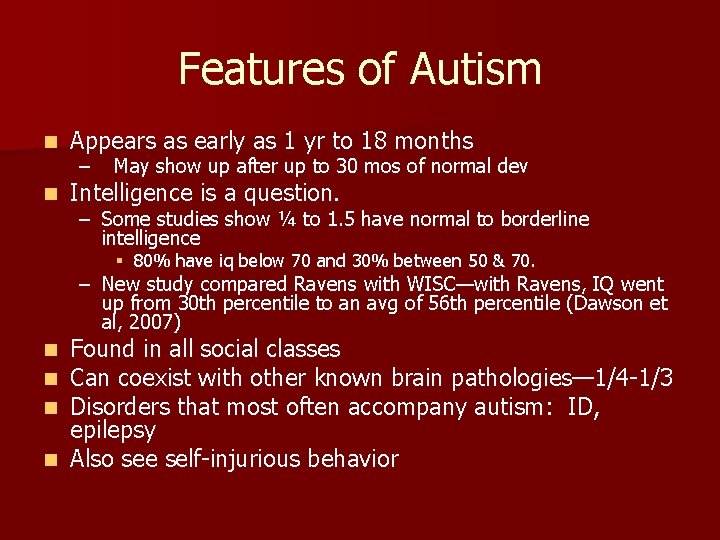 Features of Autism n Appears as early as 1 yr to 18 months n