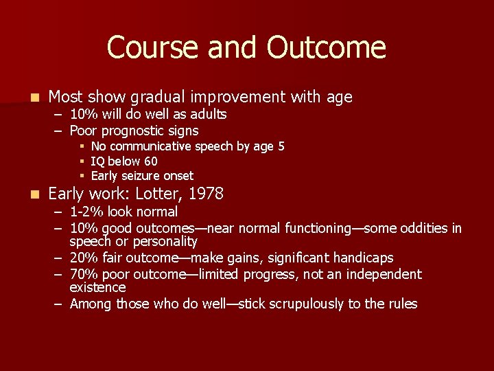 Course and Outcome n Most show gradual improvement with age – 10% will do