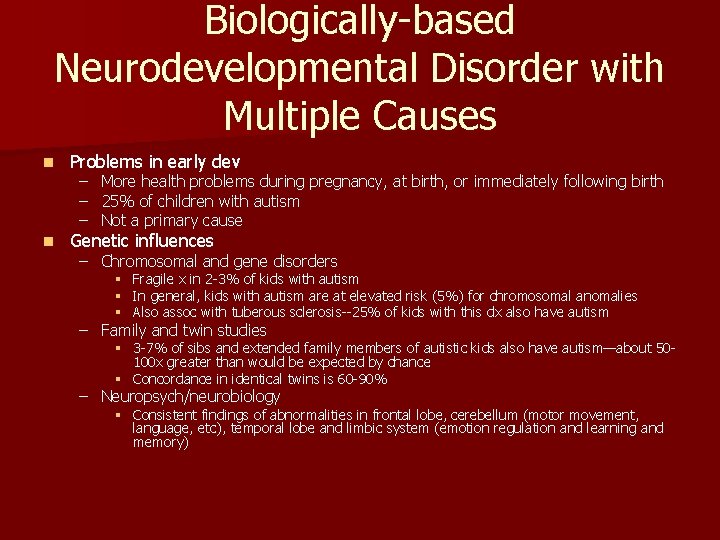 Biologically-based Neurodevelopmental Disorder with Multiple Causes n Problems in early dev n Genetic influences