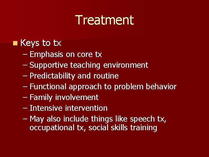 Treatment n Keys to tx – Emphasis on core tx – Supportive teaching environment