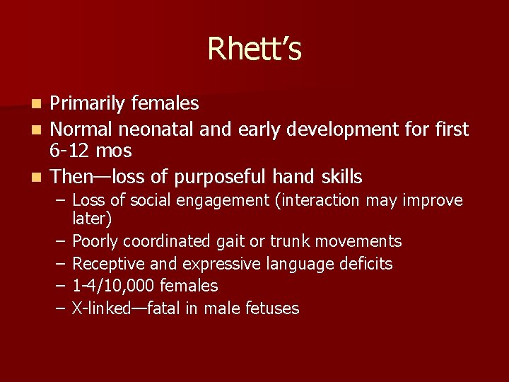 Rhett’s Primarily females n Normal neonatal and early development for first 6 -12 mos