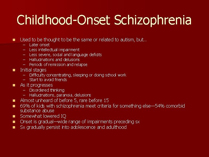Childhood-Onset Schizophrenia n Used to be thought to be the same or related to