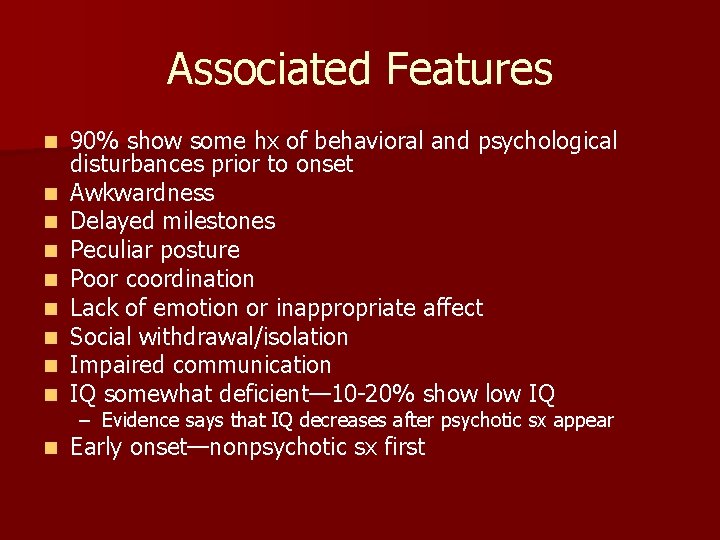Associated Features n n n n 90% show some hx of behavioral and psychological